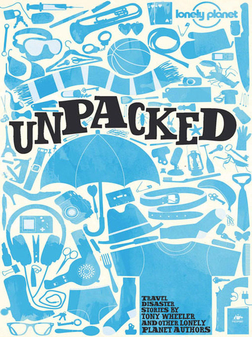 Title details for Lonely Planet Unpacked by Lonely Planet - Available